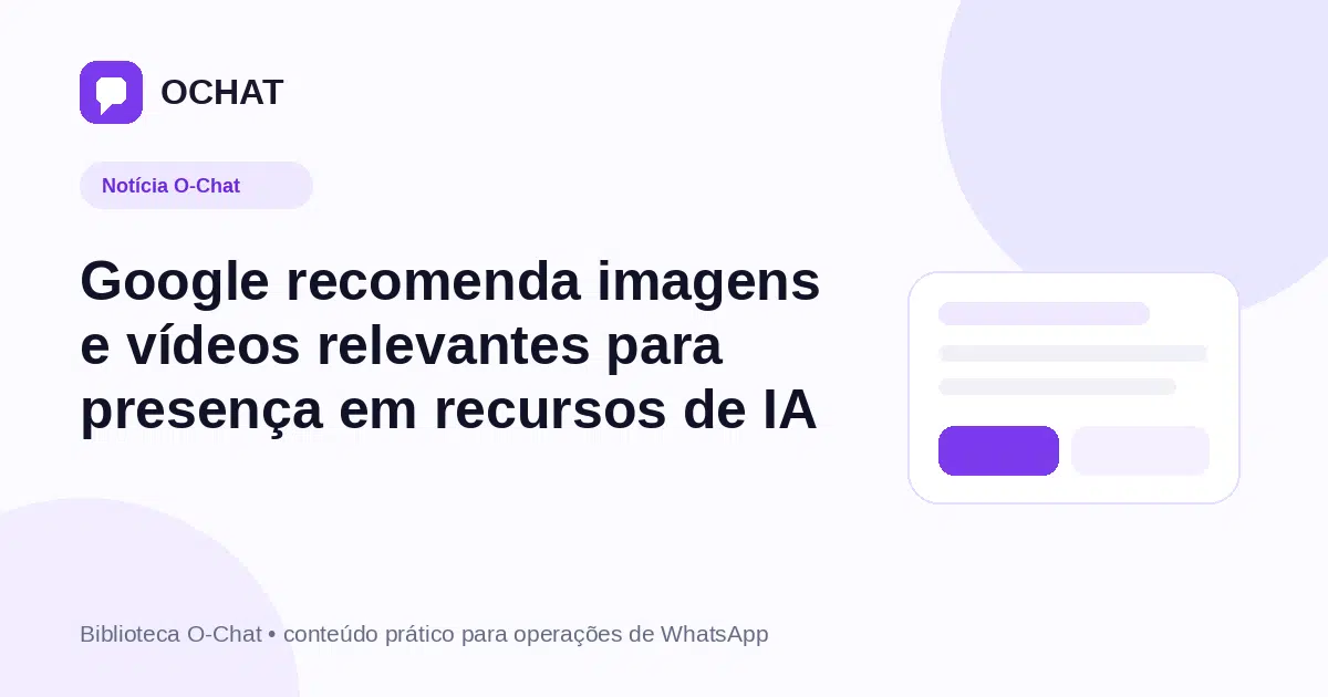 Google recomenda imagens e vídeos relevantes para presença em recursos de IA