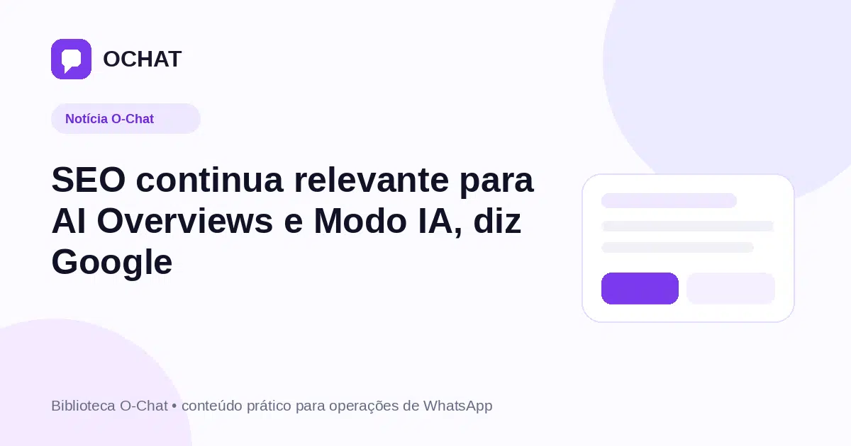 SEO continua relevante para AI Overviews e Modo IA, diz Google
