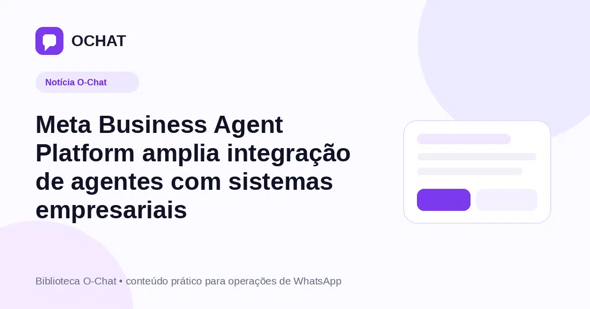 Meta Business Agent Platform amplia integração de agentes com sistemas empresariais