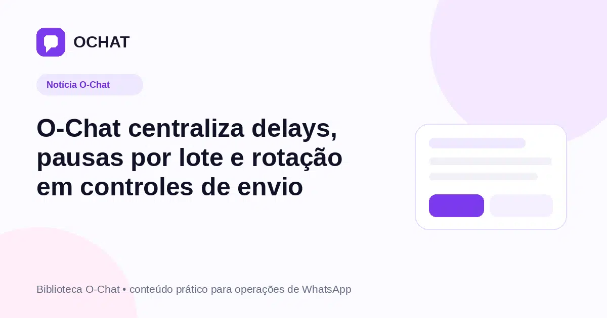 O-Chat centraliza delays, pausas por lote e rotação em controles de envio